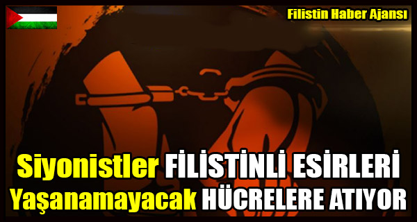 Siyonist Rejim FILISTINLI ESIRLERI Yasanamayacak HUCRELERE ATIYOR