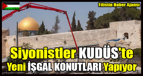 Siyonistler KUDUS'te Yeni ISGAL KONUTLARI Yapiyor