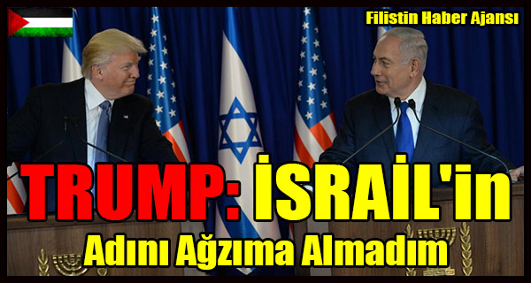 TRUMP- ISRAIL'in Adini Agzima Almadim