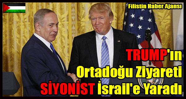 TRUMP'in Ortadogu Ziyareti SIYONIST Israil'e Yaradi