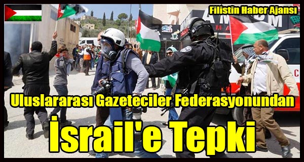 Uluslararasi Gazeteciler Federasyonundan Israil'e Tepki