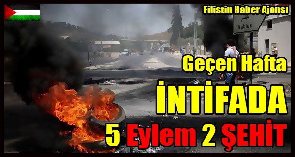1 Haftanin INTIFADA Bilancosu 5 Eylem 2 SEHIT