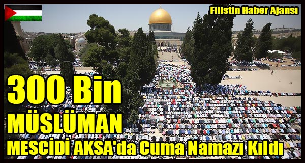 300 Bin Musluman MESCIDI AKSA'da Cuma Namazi Kildi