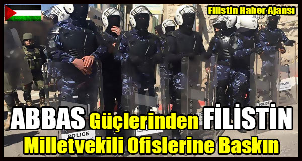 ABBAS Guclerinden FILISTIN Milletvekili Ofislerine Baskin