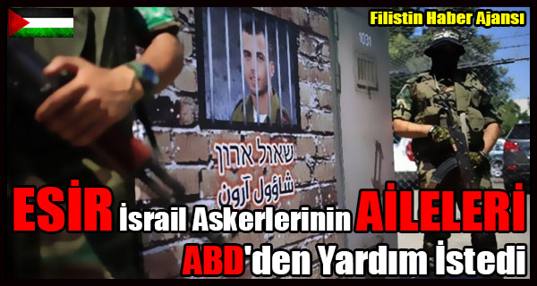ESIR Israil Askerlerinin AILELERI ABD'den Yardim Istedi