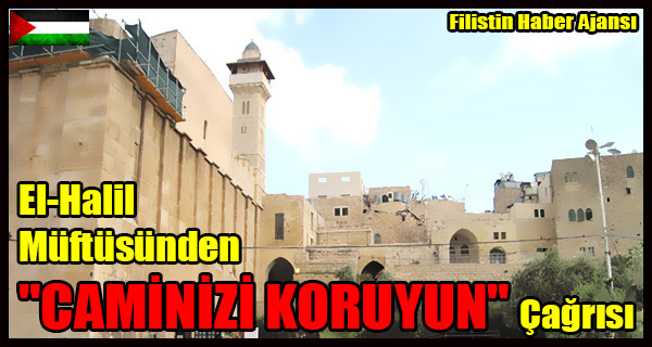 El-Halil Muftusunden 'CAMINIZI KORUYUN' Cagrisi