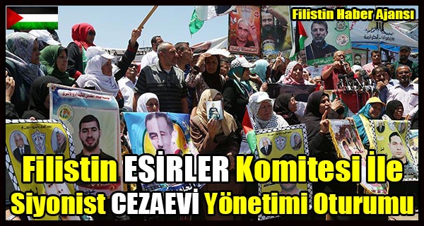 Filistin ESIRLER Komitesi Ile Siyonist CEZAEVI Yonetimi Oturumu