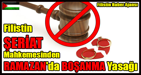 Filistin Seriat Mahkemesi RAMAZAN'da BOSANMAYI Yasakladi