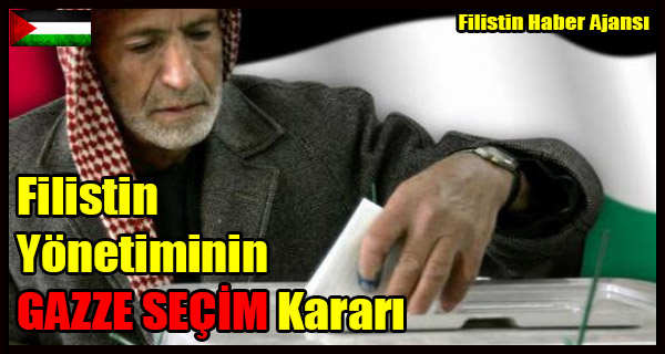 Filistin Yonetimi GAZZE Icin SECIM Karari