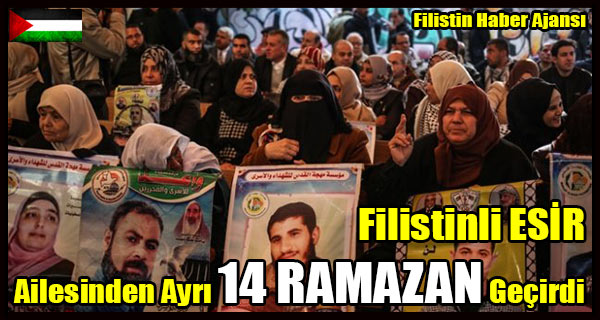 Filistinli ESIR Ailesinden Ayri 14 RAMAZAN Gecirdi