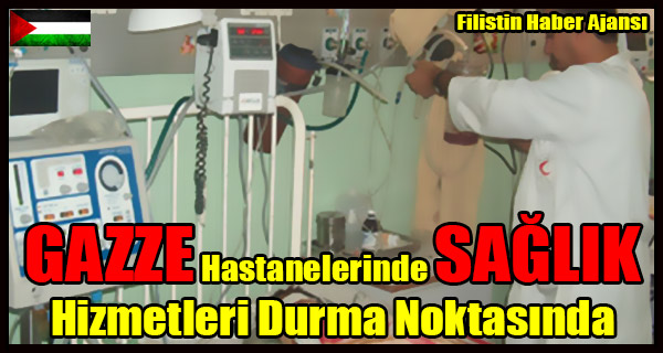 GAZZE Hastanelerinde SAGLIK Hizmetleri Durma Noktasinda