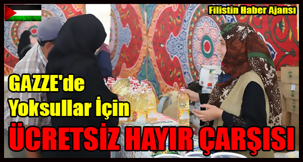 GAZZE'de Yoksullar Icin UCRETSIZ HAYIR CARSISI