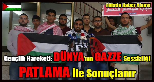Genclik Hareketi- DUNYA'nin GAZZE Sessizligi PATLAMA Ile Sonuclanir