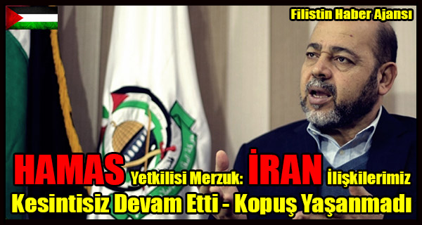 HAMAS Yetkilisi Merzuk- IRAN Iliskilerimiz Kesintisiz Devam Etti - Kopus Yasanmadi