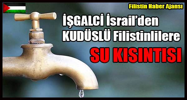 ISGALCI Israil KUDUSLU Filistinlilere SU KISINTISI