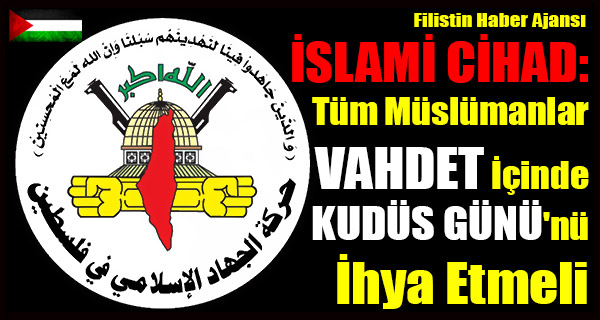 ISLAMI CIHAD- Tum Muslumanlar VAHDET Icinde KUDUS GUNU'nu Ihya Etmeli