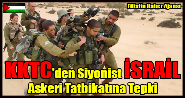 KKTC'den Siyonist ISRAIL Askeri Tatbikatina Tepki