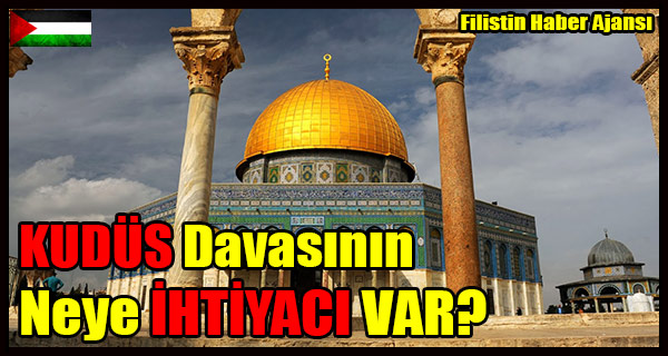 KUDUS Davasinin Neye IHTIYACI VAR-