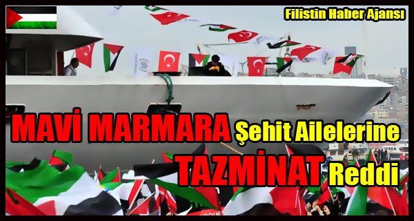 MAVI MARMARA Sehit Ailelerine TAZMINAT Reddi