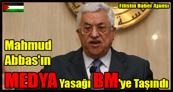 Mahmud Abbas'in MEDYA Yasagi BM'ye Tasindi