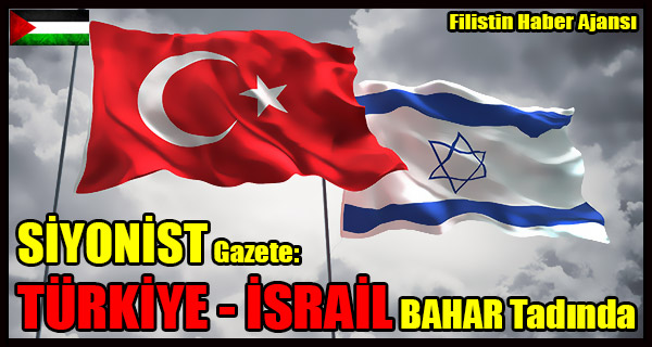 SIYONIST Gazete- TURKIYE - ISRAIL Iliskileri Bahar Tadinda