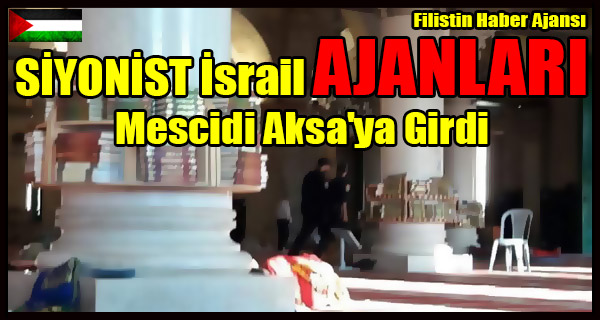 SIYONIST Israil AJANLARI Mescidi Aksa'ya Girdi