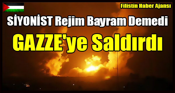 SIYONIST Rejim Bayram Demedi GAZZE'ye Saldirdi