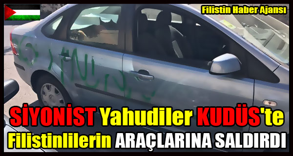 SIYONIST Yahudiler Kudus'te Filistinlilerin ARACLARINA SALDIRDI