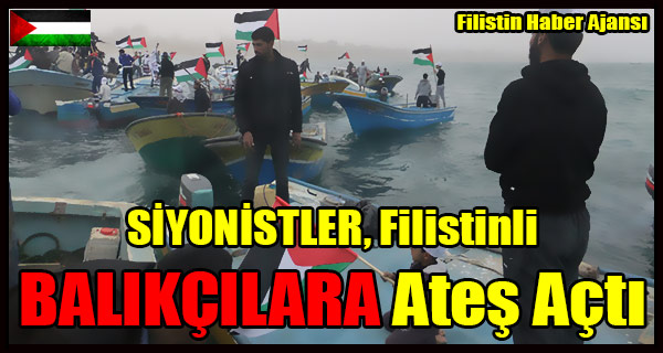 SIYONISTLER Filistinli BALIKCILARA Ates Acti