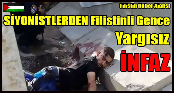 SIYONISTLERDEN Filistinli Gence Yargisiz INFAZ