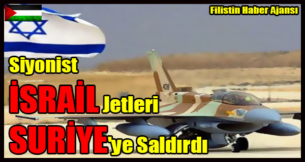 Siyonist ISRAIL Jetleri SURIYE'ye Saldirdi