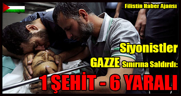 Siyonistler GAZZE Sinirina Saldirdi- 1 SEHIT - 6 YARALI