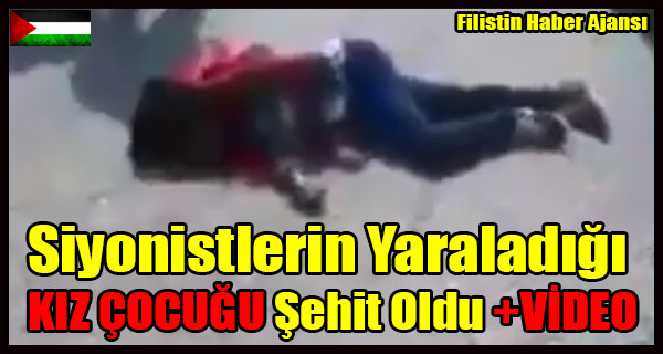 Siyonistlerin Yaraladigi KIZ COCUGU Sehit Oldu +VIDEO