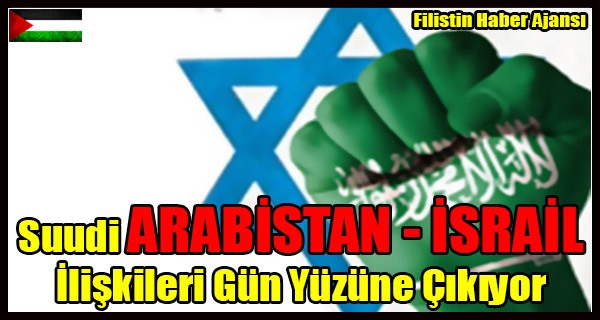Suudi ARABISTAN - ISRAIL Iliskileri Gun Yuzune Cikiyor