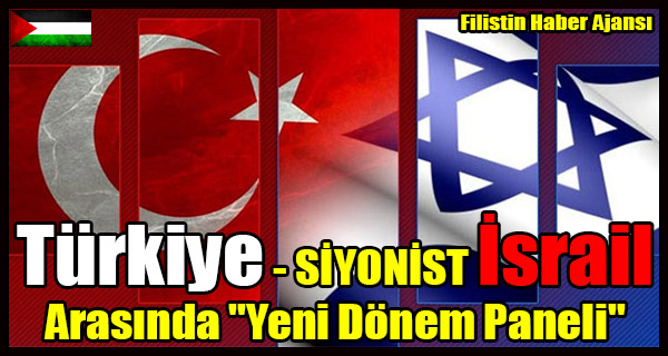 Turkiye Ile SIYONIST Israil Arasinda 'Yeni Donem Paneli'
