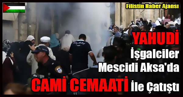 YAHUDI Isgalciler Mescidi Aksa'da CAMI CEMAATI Ile Catisti