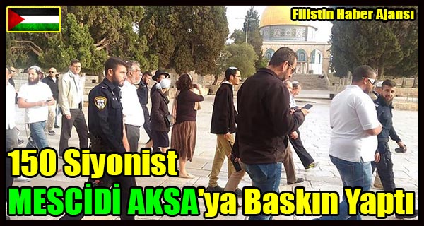 150 Siyonist MESCIDI AKSA'ya Baskin Yapti