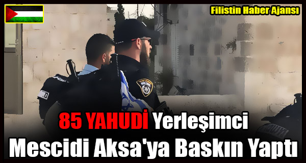 85 YAHUDI Yerlesimci Mescidi Aksa'ya Baskin Yapti