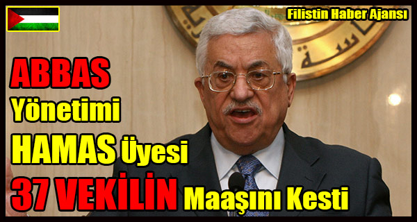 ABBAS Yonetimi HAMAS Uyesi 37 VEKILIN Maasini Kesti