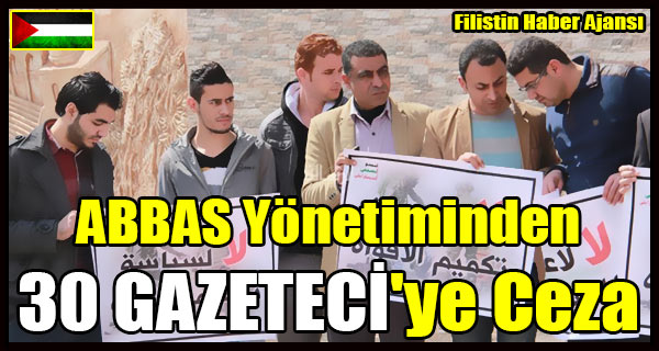 ABBAS Yonetiminden 30 GAZETECI'ye Ceza