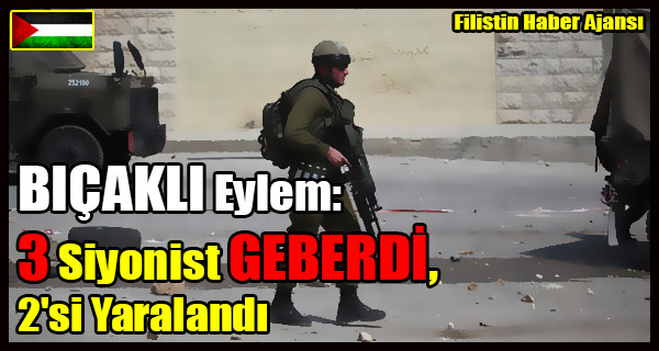 BICAKLI Eylem- 3 Siyonist GEBERDI, 2'si Yaralandi