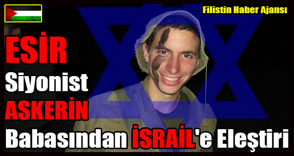 ESIR Siyonist ASKERIN Babasindan ISRAIL'e Elestiri
