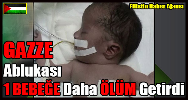 GAZZE Ablukasi 1 BEBEGE Daha Olum Getirdi