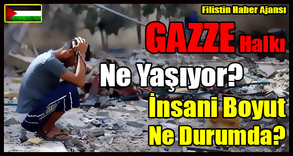 GAZZE Halki Ne Yasiyor, Insani Boyut Ne Durumda-