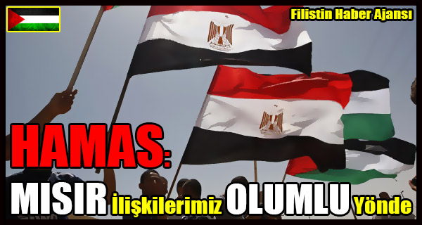 HAMAS- MISIR Iliskilerimiz OLUMLU Yonde