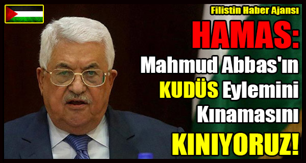 HAMAS- Mahmud Abbas'in KUDUS Eylemini Kinamasini KINIYORUZ!