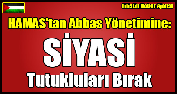 HAMAS'tan Abbas Yonetimine- SIYASI Tutuklulari Birak