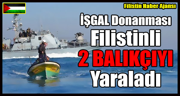 ISGAL Donanmasi Filistinli 2 BALIKCIYI Yaraladi