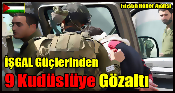 ISGAL Guclerinden 9 Kudusluye Gozalti