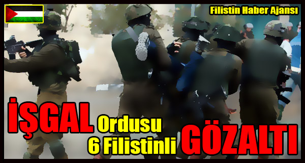 ISGAL Ordusu 6 Filistinli GOZALTI
